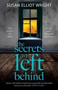 «The Secrets We Left Behind» by Susan Elliot Wright