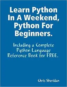 Learn Python In a Weekend, Python for Beginners