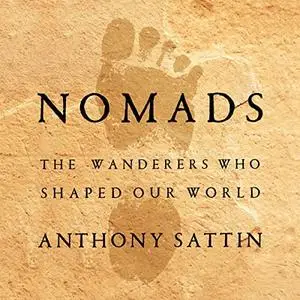 Nomads: The Wanderers Who Shaped Our World [Audiobook]