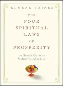 The Four Spiritual Laws of Prosperity: A Simple Guide to Unlimited Abundance