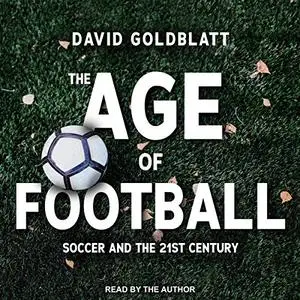 The Age of Football: Soccer and the 21st Century [Audiobook]