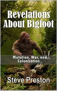 Revelations About Bigfoot: Mutation, War, and Colonization