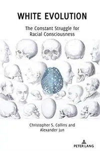 White Evolution: The Constant Struggle for Racial Consciousness