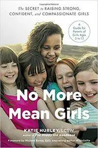 No More Mean Girls: The Secret to Raising Strong, Confident, and Compassionate Girls