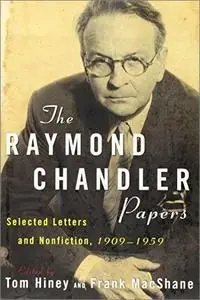 The Raymond Chandler Papers: Selected Letters and Nonfiction, 1909–1959