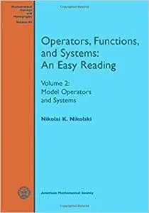 Operators, Functions, and Systems: An Easy Reading: Volume 2: Model Operators and Systems