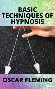 BASIC TECHNIQUES OF HYPNOSIS