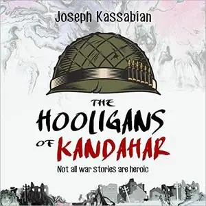 The Hooligans of Kandahar: Not All War Stories Are Heroic [Audiobook]