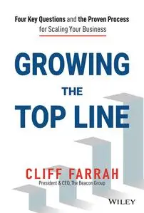 Growing the Top Line: Four Key Questions and the Proven Process for Scaling Your Business