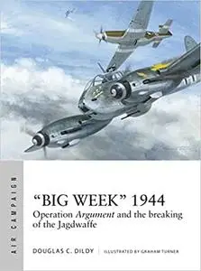 Big Week” 1944: Operation Argument and the breaking of the Jagdwaffe (Air Campaign)