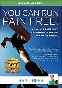 You Can Run Pain Free! Revised & Expanded Edition: A Physio's 5 step guide to enjoying injury-free and faster running