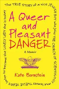 A Queer and Pleasant Danger: A Memoir