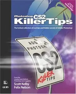 Scott Kelby, Felix Nelson, Photoshop CS2 Killer Tips (Repost) 