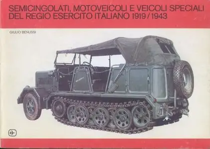 Semicingolati, motoveicoli e veicoli speciali del Regio Esercito Italiano 1919 / 1943