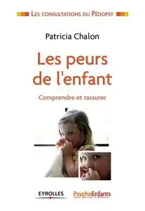 Patricia Chalon, "Les peurs de l'enfant: comprendre et rassurer"