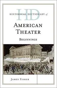 Historical Dictionary of American Theater: Beginnings