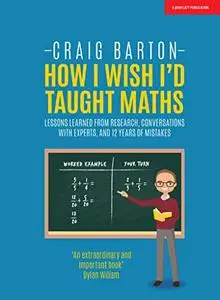 How I Wish I'd Taught Maths: Lessons learned from research, conversations with experts, and 12 years of mistakes