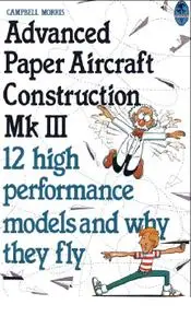 Campbell Morris - Advanced Paper Aircraft Construction - vol 3