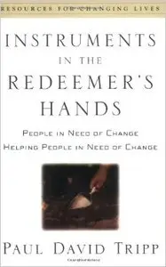 Instruments in the Redeemer's Hands: People in Need of Change Helping People in Need of Change