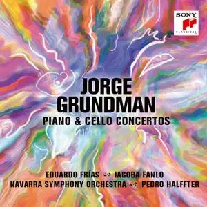 Pedro Halffter, Eduardo Frías, Iagoba Fanlo & Navarra Symphony Orchestra - Jorge Grundman: Piano & Cello Concertos (2021)