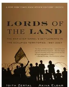 Lords of the Land: The War Over Israel's Settlements in the Occupied Territories, 1967-2007