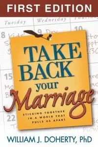 Take Back Your Marriage: Sticking Together in a World That Pulls Us Apart