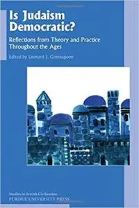 Is Judaism Democratic?: Reflections from Theory and Practice Throughout the Ages