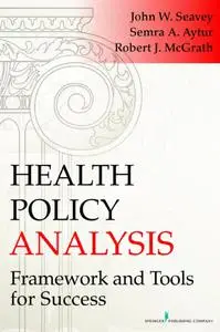 Health Policy Analysis: Framework and Tools for Success