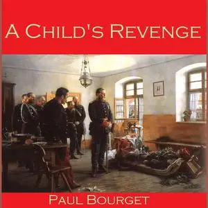 «A Child's Revenge» by Paul Bourget