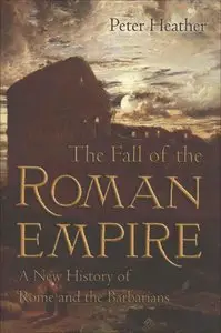 The Fall of the Roman Empire: A New History of Rome and the Barbarians (repost)