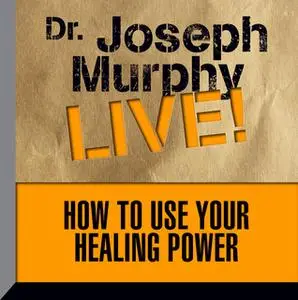 «How To Use Your Healing Power» by Joseph Murphy
