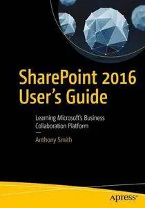 SharePoint 2016 User's Guide: Learning Microsoft's Business Collaboration Platform, Fifth Edition