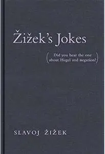 Žižek Jokes: Did You Hear the One about Hegel and Negation?