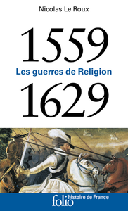 Les guerres de Religion (1559-1629) - Nicolas Le Roux
