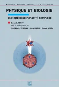 Bernard Jacrot et collectif, "Physique et biologie : Une interdisciplinarité complexe"