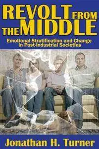 Revolt From the Middle : Emotional Stratification and Change in Post-Industrial Societies