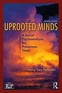 Uprooted Minds: A Social Psychoanalysis for Precarious Times (Relational Perspectives), 2nd Edition