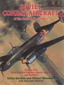 Soviet Combat Aircraft of the Second World War. Vol.2: Twin-Engined Fighters, Attack Aircraft and Bombers
