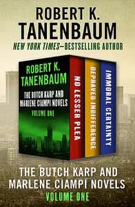 «The Butch Karp and Marlene Ciampi Novels Volume One» by Robert K. Tanenbaum