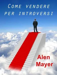 Alen Mayer - Come vendere per introversi
