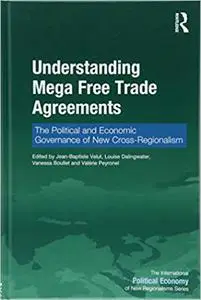 Understanding Mega Free Trade Agreements: The Political and Economic Governance of New Cross-Regionalism