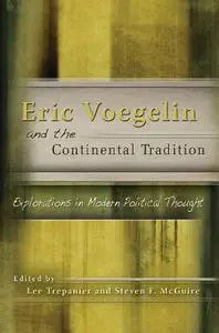 Eric Voegelin and the Continental Tradition: Explorations in Modern Political Thought (Volume 1)