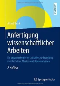 Anfertigung wissenschaftlicher Arbeiten: Ein prozessorientierter Leitfaden zur Erstellung von Bachelor, Master, Diplomarbeiten