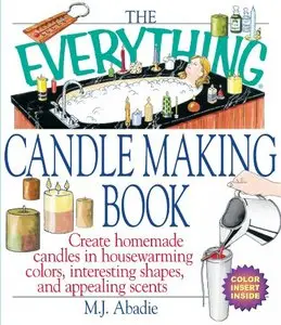 The Everything Candlemaking Book: Create Homemade Candles in House-Warming Colors, Interesting Shapes, and... (repost)