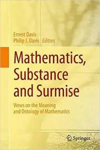 Mathematics, Substance and Surmise: Views on the Meaning and Ontology of Mathematics (Repost)