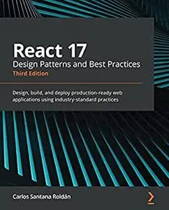 React 17 Design Patterns and Best Practices: Design, build, and deploy production-ready web applications (repost)