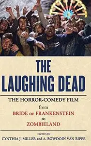 The Laughing Dead: The Horror-Comedy Film from Bride of Frankenstein to Zombieland