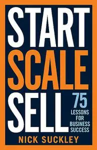 «Start. Scale. Sell» by Nick Suckley