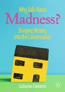 Why Talk About Madness?: Bringing History into the Conversation