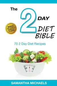 «2 Day Diet: Top 70 Recipes (With Diet Diary & Workout Journal)» by Samantha Michaels